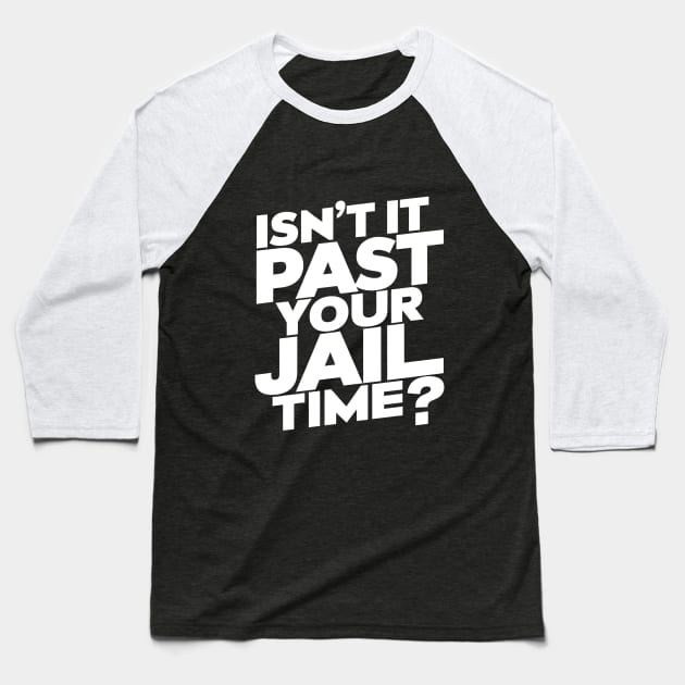 Isn't It Past Your Jail Time? Design Baseball T-Shirt by RazorDesign234